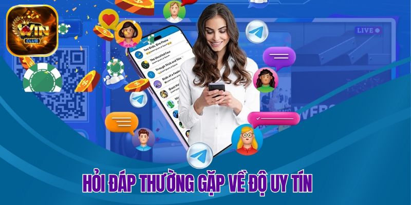 Khám phá hỏi đáp thường gặp về sự uy tín của nền tảng